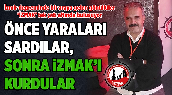 'ÖNCE YARALARI SARDILAR, SONRA İZMAK'I KURDULAR'