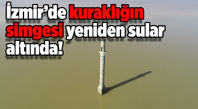 Rekor yağışın ardından kuraklığın simgesi yeniden sular altında!