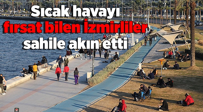 Sıcak havayı fırsat bilen İzmirliler sahile akın etti