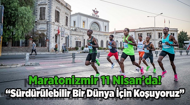 “Sürdürülebilir Bir Dünya İçin Koşuyoruz”: Maratonizmir 11 Nisan’da!