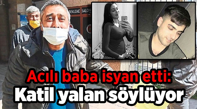 Acılı baba isyan etti: Katil yalan söylüyor