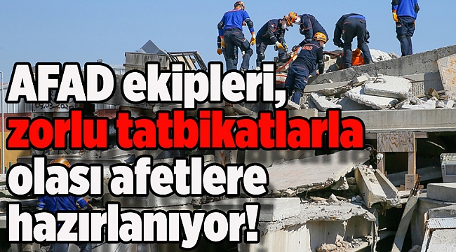 AFAD ekipleri, zorlu tatbikatlarla olası afetlere hazırlanıyor