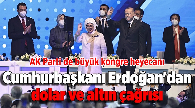 AK Parti 7. Olağan Kongresi! Cumhurbaşkanı Erdoğan&#039;dan dolar ve altın çağrısı