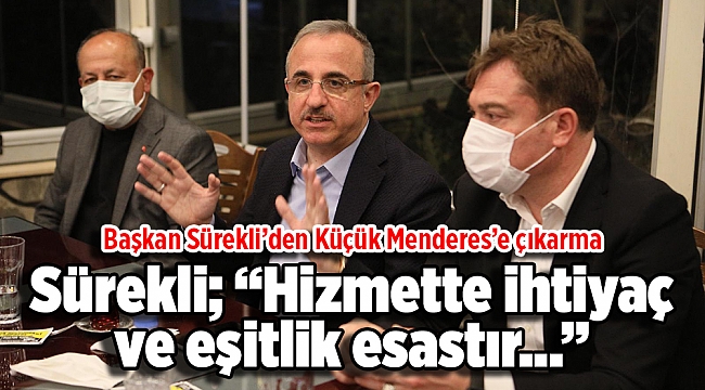 Başkan Sürekli’den Küçük Menderes mesaisi; CHP'li belediyelere hizmet eleştirisi