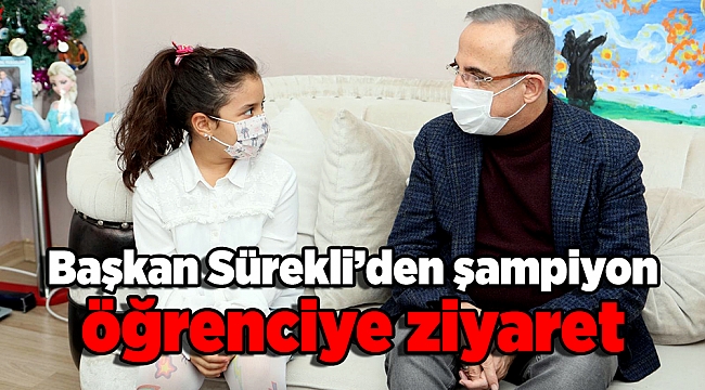 Başkan Sürekli’den şampiyon öğrenciye ziyaret