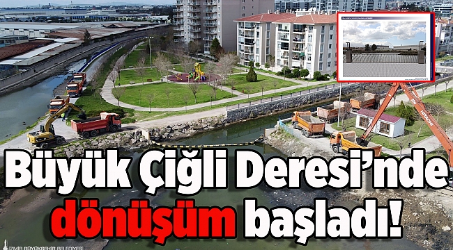 Büyük Çiğli Deresi’nde dönüşüm başladı