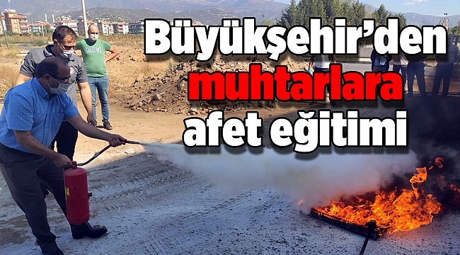 Büyükşehir’den muhtarlara afet eğitimi