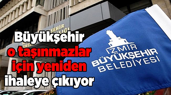 Büyükşehir o taşınmazlar için yeniden ihaleye çıkıyor