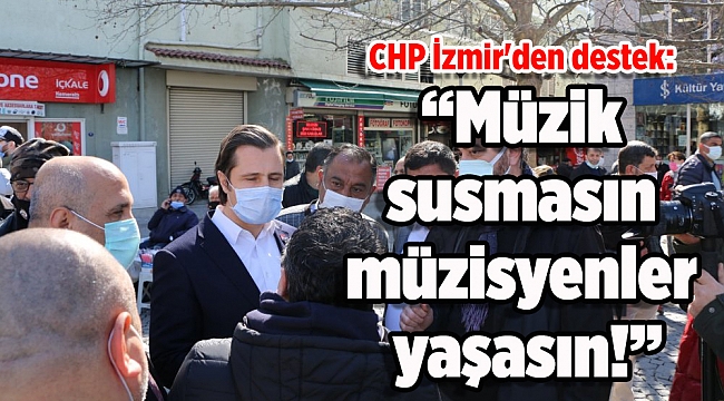CHP İzmir'den destek: Müzik susmasın, müzisyenler yaşasın!