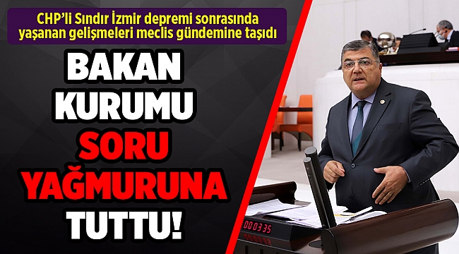 CHP'li Sındır: İzmir depreminin ardından Bakanlık ne yapmak istiyor?