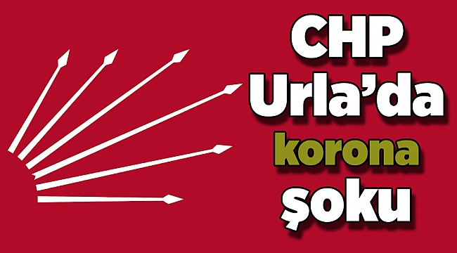 CHP Urla'da koronavirüs şoku