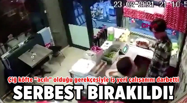 Çiğ köfte &quot;acılı&quot; olduğu gerekçesiyle iş yeri çalışanını darbetti