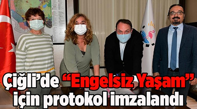 Çiğli’de “Engelsiz Yaşam” için Protokol İmzalandı