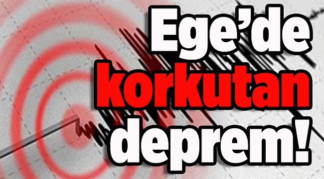 Ege'de korkutan deprem