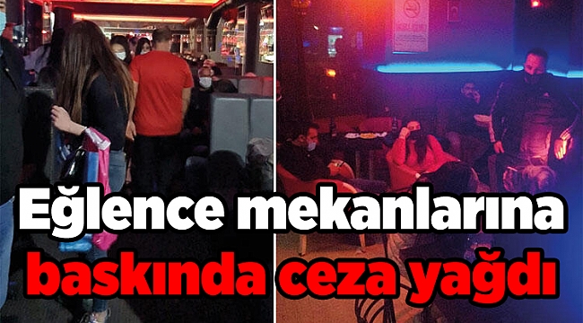 Eğlence mekanlarına baskında ceza yağdı