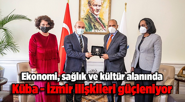 Ekonomi, sağlık ve kültür alanında Küba - İzmir ilişkileri güçleniyor