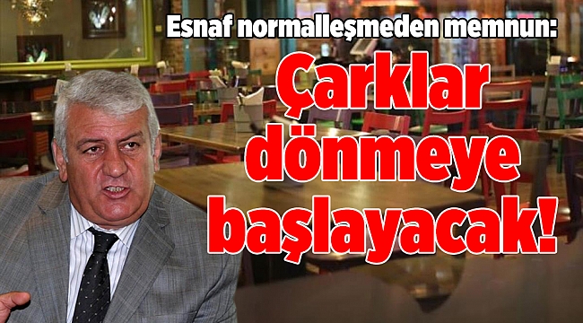 Esnaf normalleşmeden memnun: Çarklar dönmeye başlayacak!