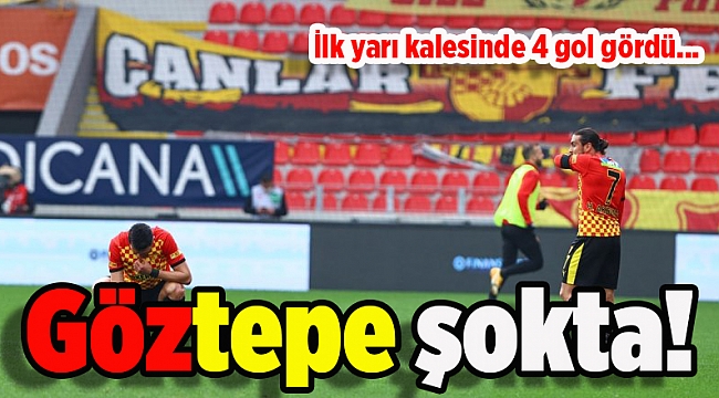 Göztepe şokta! İlk yarı kalesinde 4 gol gördü...