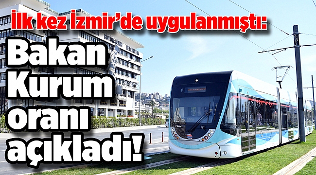 İlk kez İzmir’de uygulanmıştı: Bakan Kurum oranı açıkladı!