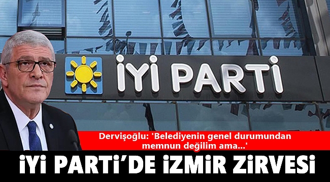İYİ Parti'de İzmir zirvesi