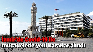 İzmir'de Covid-19 ile mücadelede yeni kararlar alındı
