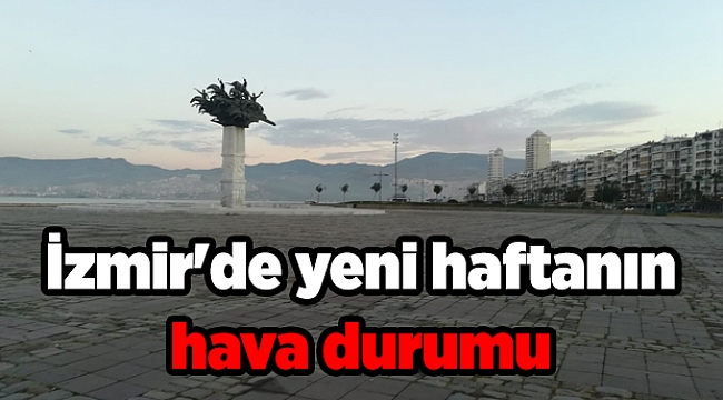 İzmir'de yeni haftanın hava durumu