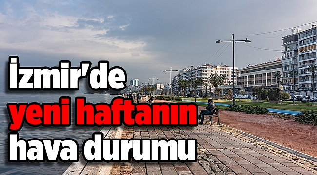 İzmir'de yeni haftanın hava durumu