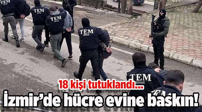 İzmir'deki FETÖ'nün hücre evlerine yönelik operasyonda yakalanan 18 şüpheli tutuklandı