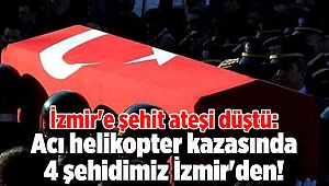 İzmir'e şehit ateşi düştü: Acı helikopter kazasında 4 isim İzmir'den!