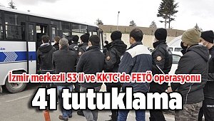 İzmir merkezli 53 il ile KKTC'deki FETÖ'ye yönelik operasyonda 41 tutuklama