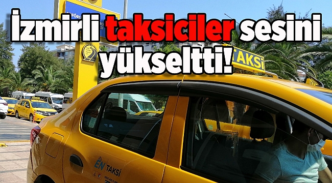İzmirli taksiciler seslerini yükseltti