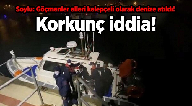 Korkunç iddia! Soylu: Göçmenler elleri kelepçeli olarak denize atıldı!