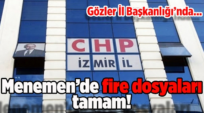 Menemen'de fire dosyaları tamam! Gözler İl Başkanlığı'nda...
