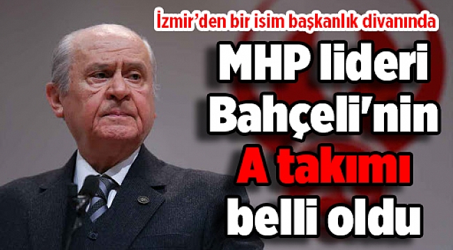 MHP lideri Bahçeli'nin A takımı belli oldu
