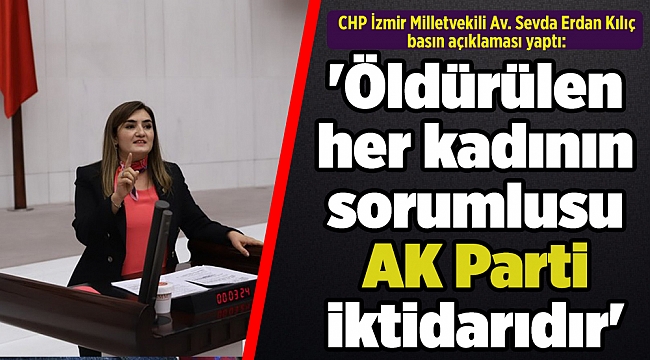 'Öldürülen her kadının sorumlusu AKP iktidarıdır'