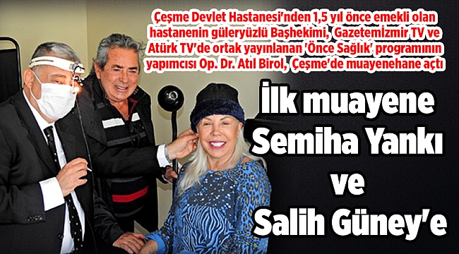 Op. Dr. Atıl Birol,  Çeşme'de muayenehane açtı... İlk muayene Semiha Yankı ve Salih Güney'e