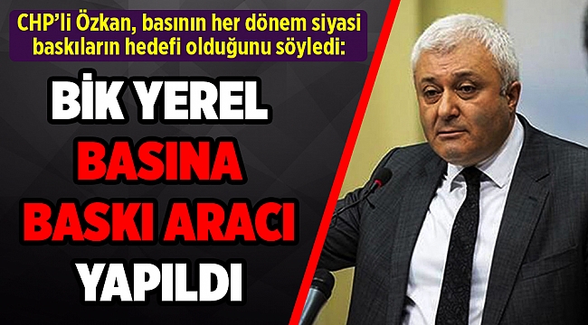 Özkan: 'Basın her dönem siyasi baskıların hedefi oldu'