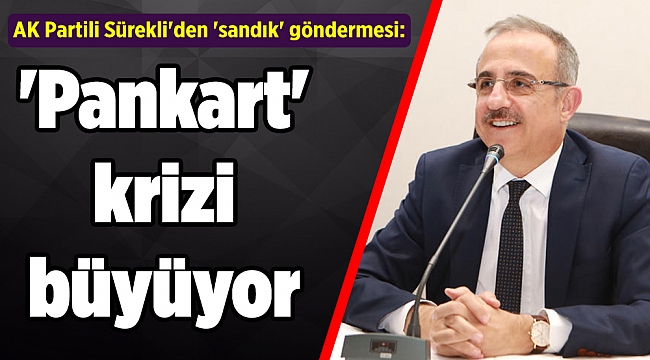 'Pankart' krizi büyüyor: AK Partili Sürekli'den 'sandık' göndermesi