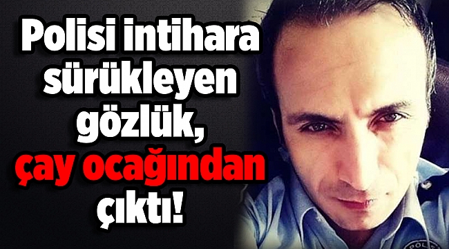 Polisi intihara sürükleyen gözlük, çay ocağından çıktı!