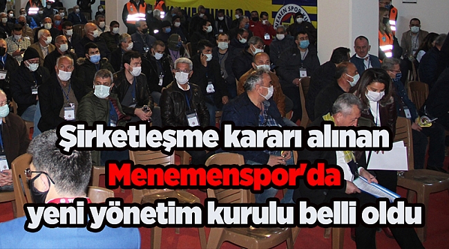 Şirketleşme kararı alınan Menemenspor'da yeni yönetim kurulu belli oldu