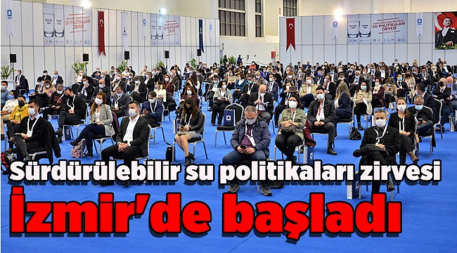 Sürdürülebilir su politikaları zirvesi İzmir'de başladı