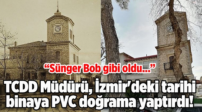 TCDD Müdürü, İzmir'deki tarihi binaya PVC doğrama yaptırdı!