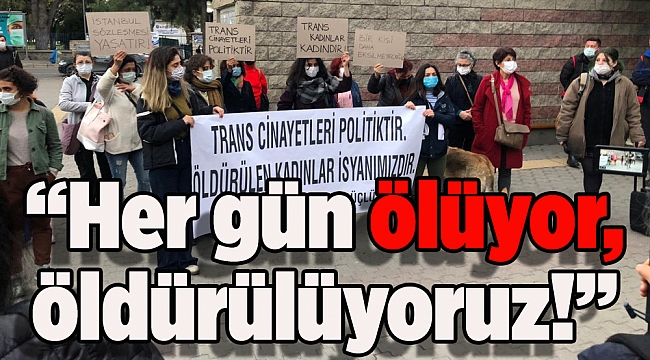 &#039;Trans kadınlar kadındır ve trans cinayetleri politiktir&#039;