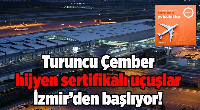 Turuncu Çember hijyen sertifikalı uçuşlar İzmir’den başlıyor