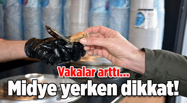 Vakalar arttı... Midyedeki tehlike!