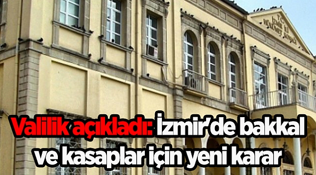 İzmir Valiliği açıkladı: İzmir'de bakkal ve kasaplar için yeni karar