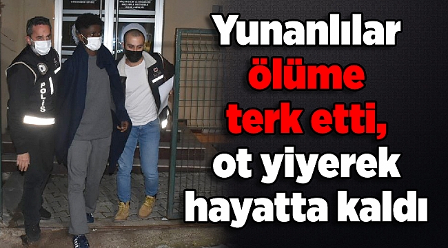 Yunanlılar ölüme terk etti, ot yiyerek hayatta kaldı