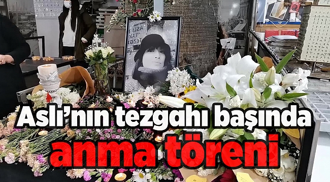 Aslı Özkısırlar için, tezgahı başında anma töreni düzenlendi