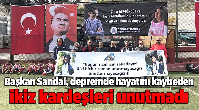 Başkan Sandal, depremde hayatını kaybeden ikiz kardeşleri unutmadı