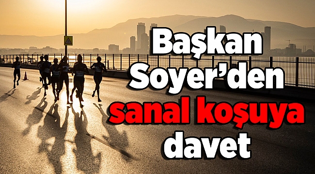 Başkan Soyer’den sanal koşuya davet